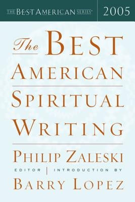 The Best American Spiritual Writing 2005 by Lopez, Barry