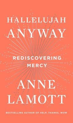 Hallelujah Anyway: Rediscovering Mercy by Lamott, Anne