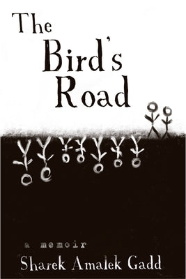 The Bird's Road: The Interrogation of Sharek Amalek Gadd by Gadd, Sharek A.
