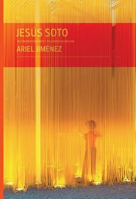 Jesús Soto in Conversation with Ariel Jiménez by Soto, Jesús