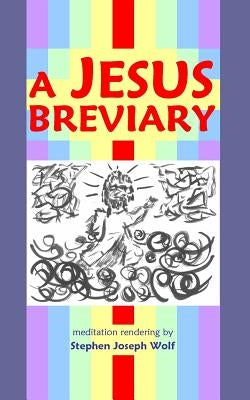 A Jesus Breviary by Wolf, Stephen Joseph