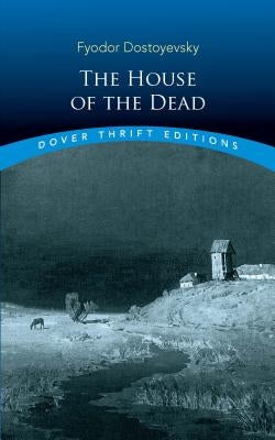 The House of the Dead by Dostoyevsky, Fyodor