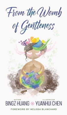 From the Womb of Gentleness by Huang, Bingz