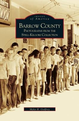 Barrow County: Photographs from the Stell-Kilgore Collection by Godfrey, Myles