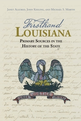 Firsthand Louisiana: Primary Sources in the History of the State by Allured, Janet