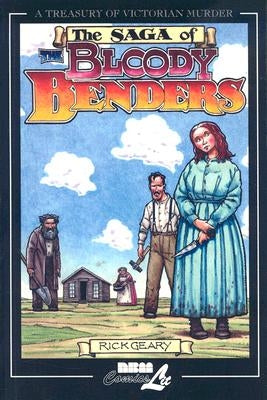 The Saga of the Bloody Benders: The Infamous Homicidal Family of Labette County, Kansas by Geary, Rick