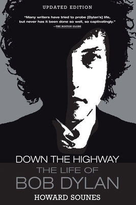 Down the Highway: The Life of Bob Dylan by Sounes, Howard