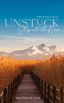 Unstuck: Step Into the New by Robnik Joob, Amy