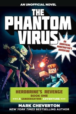 The Phantom Virus: Herobrine's Revenge Book One (a Gameknight999 Adventure): An Unofficial Minecrafter's Adventure by Cheverton, Mark