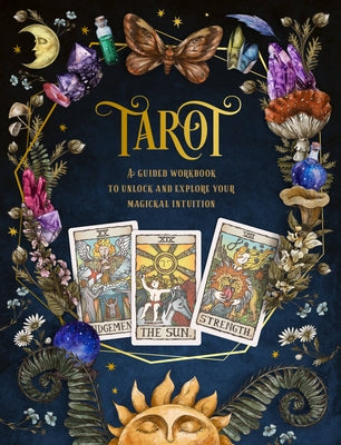 Tarot: A Guided Workbook: A Guided Workbook to Unlock and Explore Your Magical Intuitionvolume 1 by Editors of Chartwell Books