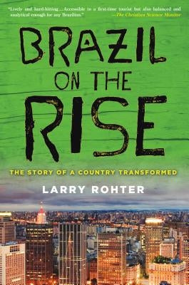 Brazil on the Rise: The Story of a Country Transformed by Rohter, Larry