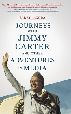Journeys with Jimmy Carter and other Adventures in Media by Jagoda, Barry