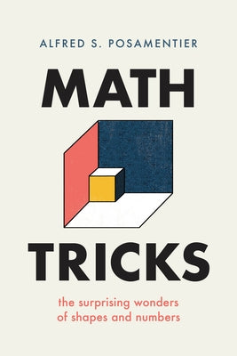 Math Tricks: The Surprising Wonders of Shapes and Numbers by Posamentier, Alfred S.