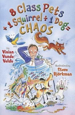 8 Class Pets + 1 Squirrel ÷ 1 Dog = Chaos by Vande Velde, Vivian