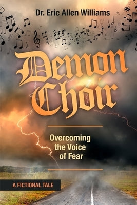 Demon Choir: Overcoming the Voice of Fear by Williams, Eric A.