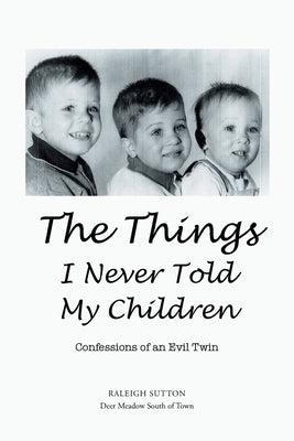 The Things I Never Told My Children: Confessions of an Evil Twin by Sutton, Raleigh