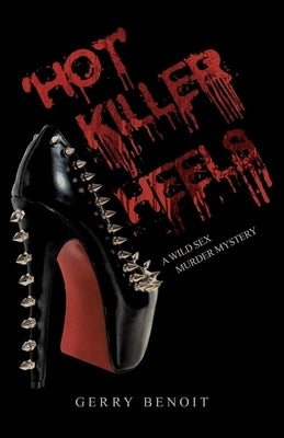 'Hot' Killer Heels: A Wild Sex Murder Mystery by Benoit, Gerry