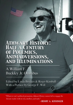 Athwart History: Half a Century of Polemics, Animadversions, and Illuminations: A William F Buckley Jr. Omnibus by Buckley, William F., Jr.