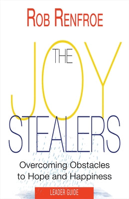 The Joy Stealers Leader Guide: 5 Obstacles to Hope and Happiness by Renfroe, Rob