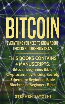 Bitcoin: Everything You Need To Know About This Cryptocurrency Craze by Satoshi, Stephen