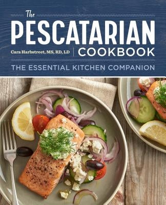 The Pescatarian Cookbook: The Essential Kitchen Companion by Harbstreet, Cara, MS Rd LD