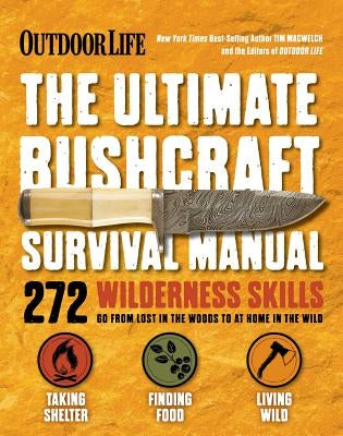 The Ultimate Bushcraft Survival Manual by Macwelch, Tim