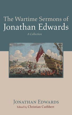 The Wartime Sermons of Jonathan Edwards by Edwards, Jonathan