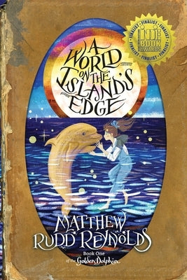 A World on the Island's Edge: Book I of the Golden Dolphin by Reynolds, Matthew Rudd
