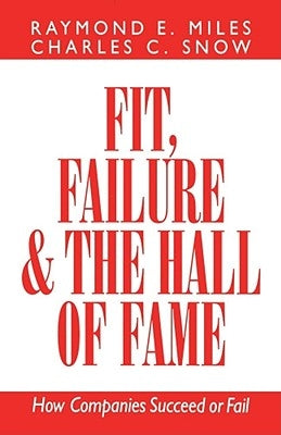 Fit, Failure, and the Hall of Fame: How Companies Succeed or Fail by Snow, Charles C.