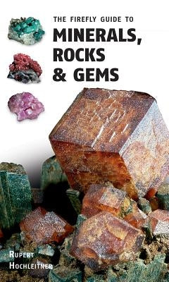 The Firefly Guide to Minerals, Rocks and Gems by Hochleitner, Rupert