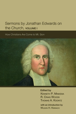 Sermons by Jonathan Edwards on the Church, Volume I by Minkema, Kenneth P.