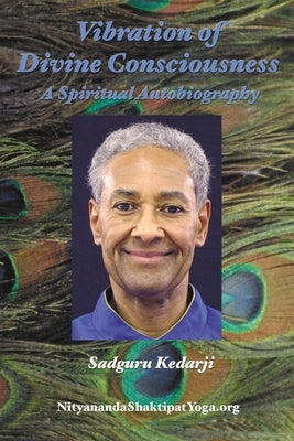 Vibration of Divine Consciousness: A Spiritual Autobiography by Kedarji, Sadguru