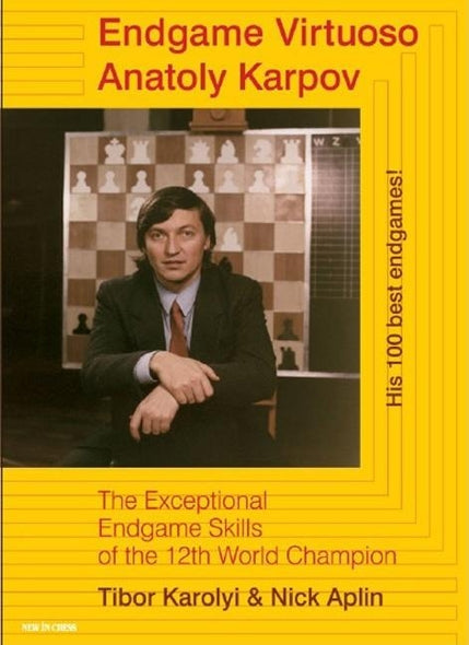 Endgame Virtuoso Anatoly Karpov: The Exceptional Endgame Skills of the 12th World Champion by Karolyi, Tibor