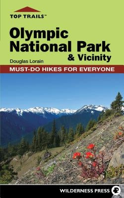 Top Trails: Olympic National Park & Vicinity by Lorain, Douglas