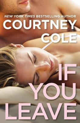 If You Leave: The Beautifully Broken Series: Book 2 by Cole, Courtney