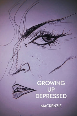 Growing Up Depressed by MacKenzie