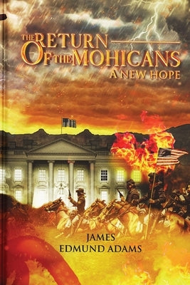 The Return of the Mohicans: A New Hope by Adams, James Edmund