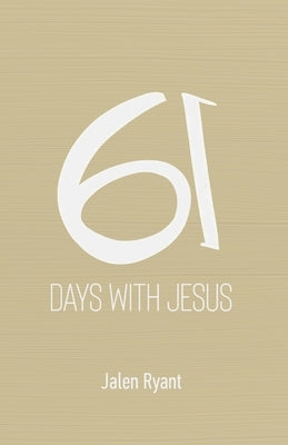 61 Days with Jesus by Ryant, Jalen
