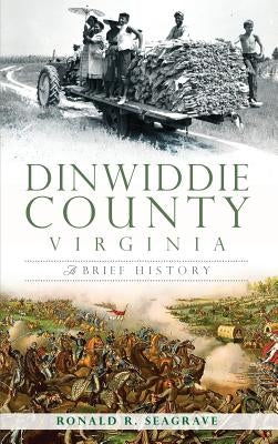 Dinwiddie County, Virginia: A Brief History by Seagrave, Ronald