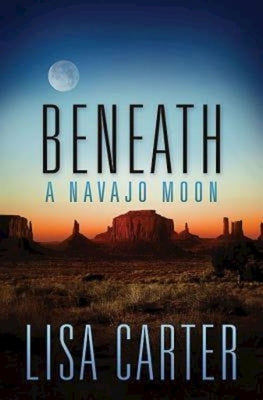 Beneath a Navajo Moon by Carter, Lisa
