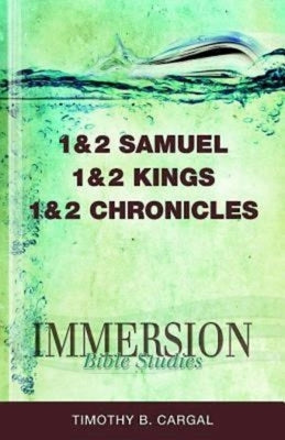 Immersion Bible Studies: 1 & 2 Samuel, 1 & 2 Kings, 1 & 2 Chronicles by Cargal, Timothy B.