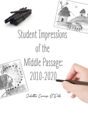 Student Impressions of the Middle Passage: 2010-2020 by Caruso O'Dell, Juliette