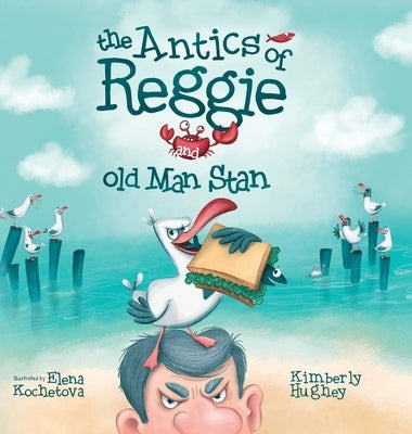 The Antics of Reggie and Old Man Stan by Hughey, Kimberly