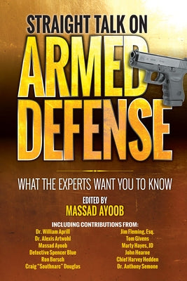 Straight Talk on Armed Defense: What the Experts Want You to Know by Ayoob, Massad