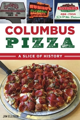 Columbus Pizza: A Slice of History by Ellison, Jim