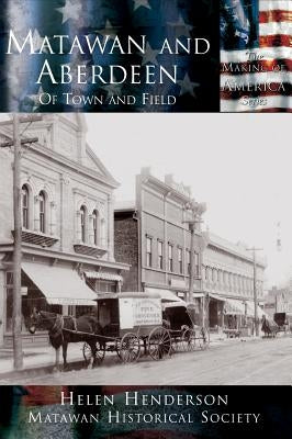 Matawan and Aberdeen: Of Town and Field by Henderson, Helen