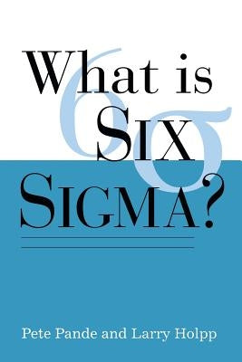 What Is Six Sigma? by Pande, Peter S.