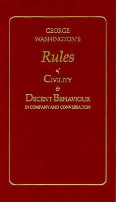 George Washington's Rules of Civility and Decent Behaviour by Washington, George