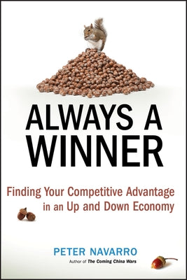 Always a Winner!: Finding Your Competitive Advantage in an Up-And-Down Economy by Navarro, Peter