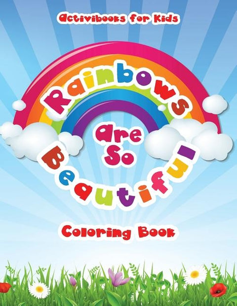 Rainbows Are So Beautiful Coloring Book by For Kids, Activibooks